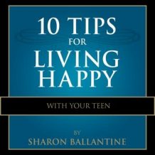 10 Tips for Living Happy with Your Teen