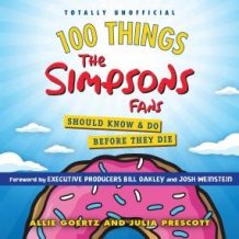 100 Things the Simpsons Fans Should Know & Do Before They Die