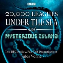 20,000 Leagues Under the Sea & The Mysterious Island: Two BBC Radio 4 full-cast dramatisations