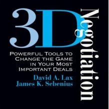 3-D Negotiation: Powerful Tools for Changing the Game in Your Most Important Deals