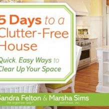 5 Days to a Clutter-Free House: Quick, Easy Ways to Clear Up Your Space