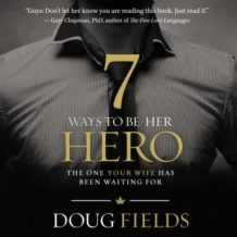 7 Ways to Be Her Hero: The One Your Wife Has Been Waiting For