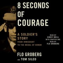 8 Seconds of Courage: A Soldier's Story from Immigrant to the Medal of Honor