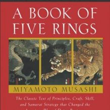 A Book of Five Rings: The Classic Text of Principles, Craft, Skill and Samurai Strategy that Changed the American Way of Doing Business