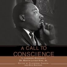 A Call to Conscience: The Landmark Speeches of Dr. Martin Luther King Jr.