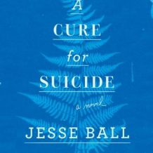 A Cure for Suicide: A Novel