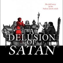 A Delusion of Satan: The Full Story of the Salem Witch Trials