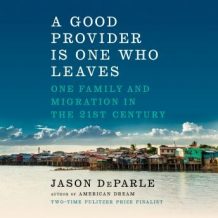 A Good Provider Is One Who Leaves: One Family and Migration in the 21st Century