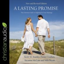 A Lasting Promise: The Christian Guide to Fighting for Your Marriage, New and Revised Edition