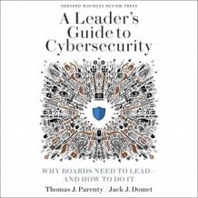 A Leader's Guide to Cybersecurity: Why Boards Need to Lead-And How to Do It