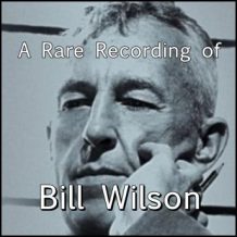A Rare Recording of Bill Wilson
