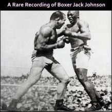 A Rare Recording of Boxer Jack Johnson