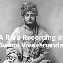 A Rare Recording of Swami Vivekananda