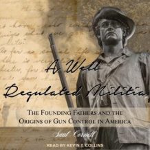 A Well-Regulated Militia: The Founding Fathers and the Origins of Gun Control in America