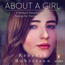 About a Girl: A Mother's Powerful Story of Raising her Transgender Child