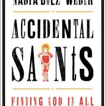 Accidental Saints: Finding God in All the Wrong People