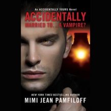 Accidentally Married to...A Vampire?: An Accidentally Yours Novel