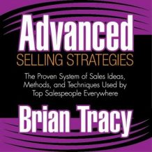 Advanced Selling Strategies: The Proven System of Sales Ideas, Methods, and Techniques Used by Top Salespeople Everywhere