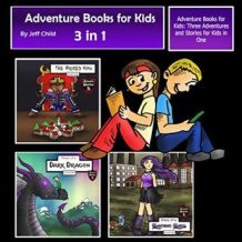 Adventure Books for Kids: Three Adventures and Stories for Kids in One (Children's Adventure Stories)
