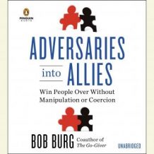 Adversaries into Allies: Win People Over Without Manipulation or Coercion