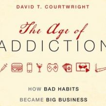 Age of Addiction: How Bad Habits Became Big Business