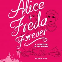 Alice + Freda Forever: A Murder in Memphis
