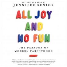 All Joy and No Fun: The Paradox of Modern Parenthood