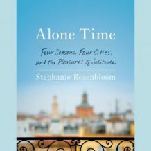 Alone Time: Four Seasons, Four Cities, and the Pleasures of Solitude