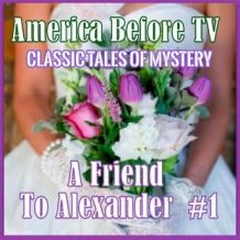 America Before TV - A Friend To Alexander  #1