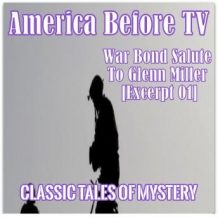 America Before TV - War Bond Salute To Glenn Miller [Excerpt 01]