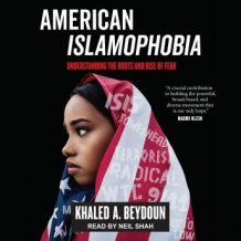 American Islamophobia: Understanding the Roots and Rise of Fear