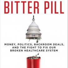 America's Bitter Pill: Money, Politics, Backroom Deals, and the Fight to Fix Our Broken Healthcare System