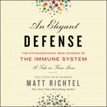 An Elegant Defense: The Extraordinary New Science of the Immune System: A Tale in Four Lives