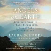 Angels on Earth: Inspiring Stories of Fate, Friendship, and the Power of Connections