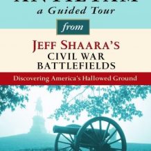 Antietam: A Guided Tour from Jeff Shaara's Civil War Battlefields: What happened, why it matters, and what to see