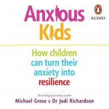 Anxious Kids: How children can turn their anxiety into resilience