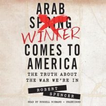 Arab Winter Comes to America: The Truth about the War Were In