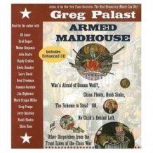 Armed Madhouse: Who's Afraid of Osama Wolf? China Floats, Bush Sinks, The Scheme to Steal '08, No Child's Behind Left, and Other Dispatches from the Front Lines of the Class War