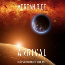 Arrival (The Invasion Chronicles-Book Two): A Science Fiction Thriller