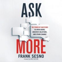 Ask More: The Power of Questions to Open Doors, Uncover Solutions, and Spark Change