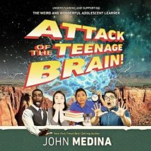 Attack of the Teenage Brain: Understanding and Supporting the Weird and Wonderful Adolescent Learner