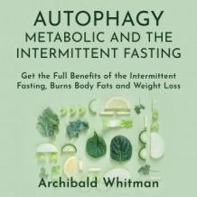 Autophagy Metabolic and the Intermittent Fasting: Get the Full Benefits of the Intermittent Fasting,Burns Body Fats and Weight Loss