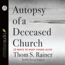 Autopsy of a Deceased Church: 12 Ways to Keep Yours Alive
