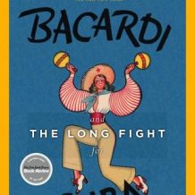 Bacardi and the Long Fight for Cuba: The Biography of a Cause