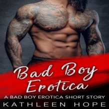 Bad Boy Erotica: A Bad Boy Erotica Short Story