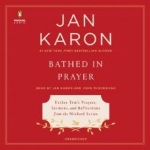 Bathed in Prayer: Father Tim's Prayers, Sermons, and Reflections from the Mitford Series