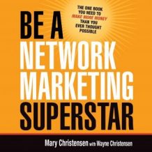 Be a Network Marketing Superstar: The One Book You Need to Make More Money Than You Ever Thought Possible