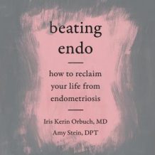 Beating Endo: How to Reclaim Your Life from Endometriosis