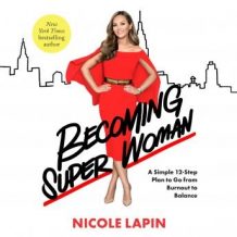 Becoming Super Woman: A Simple 12-Step Plan to Go from Burnout to Balance