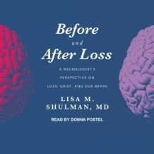 Before and After Loss: A Neurologist's Perspective on Loss, Grief, and Our Brain